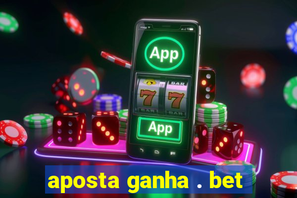 aposta ganha . bet